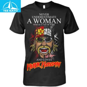 Never Underestimate A Woman Who Loves Hulk Hogan WWE Fan Shirt
