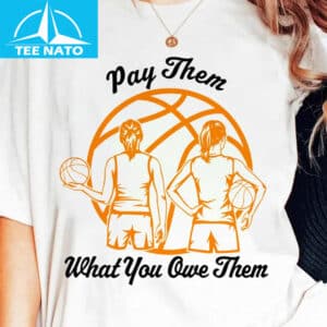 Pay Them What You Owe Them Female Basketball Players Shirt1