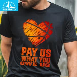 Pay Us What You Owe Us Basketball Heart Shirt