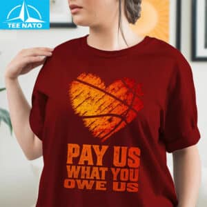 Pay Us What You Owe Us Basketball Heart Shirt3
