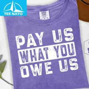 Pay Us What You Owe Us Bold Text Shirt1