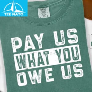 Pay Us What You Owe Us Bold Text Shirt2