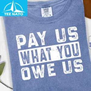 Pay Us What You Owe Us Bold Text Shirt3