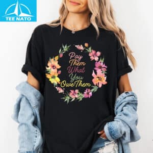 Pay Us What You Owe Us Equal Pay Labor Rights Shirt