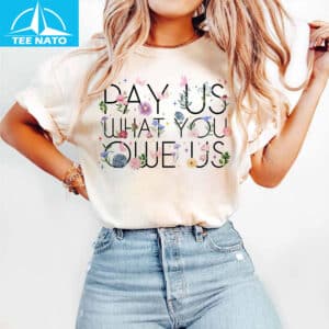 Pay Us What You Owe Us Floral Butterfly Shirt2