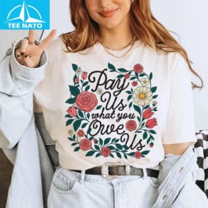 Pay Us What You Owe Us Shirt4