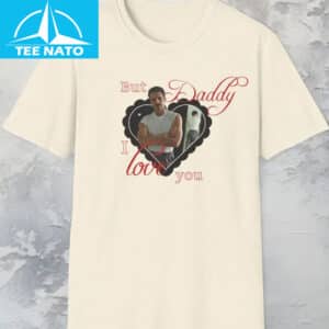 Pedro Pascal But Daddy I Love Him Shirt