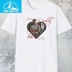 Pedro Pascal But Daddy I Love Him Shirt1