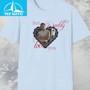 Pedro Pascal But Daddy I Love Him Shirt3