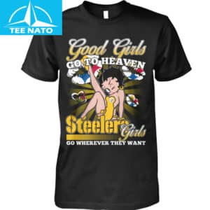 Pittsburgh Steelers Betty Boop Good Girls Go To Heaven Steelers Girls Go Wherever They Want Shirt