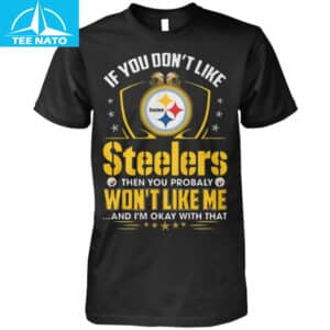 Pittsburgh Steelers Fan If You Dont Like Steelers Shirt