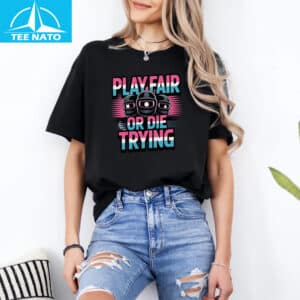 Play Fair or Die Trying Survival Game Inspired Shirt 14 Play Fair or Die Trying Survival Game Inspired Shirt