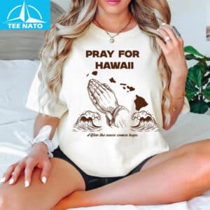 Pray For Hawaii After The Wave Comes Hope Graphic Shirt