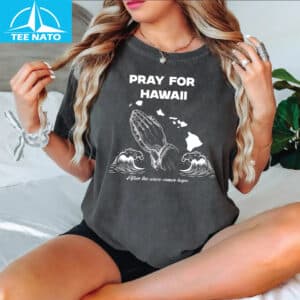 Pray For Hawaii After The Wave Comes Hope Graphic Shirt2