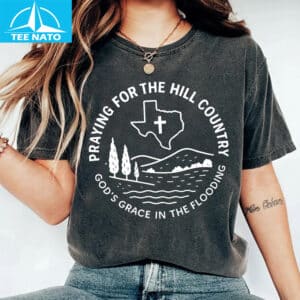 Praying For The Hill Country Gods Grace In The Flooding Shirt2