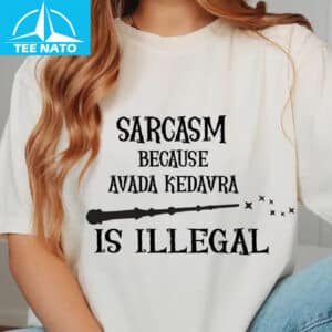Sarcasm Because Avada Kedavra Is Illegal Shirt 12 Sarcasm Because Avada Kedavra Is Illegal Shirt