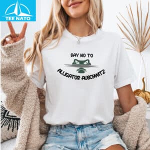 Say No To Alligator Auschwitz Shirt