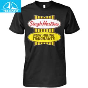 Singh Hortons Now Hiring Timigrants Shirt