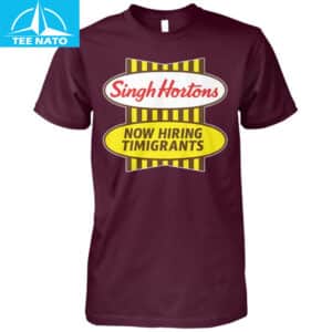 Singh Hortons Now Hiring Timigrants Shirt3