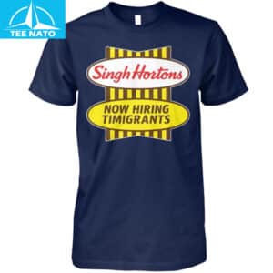 Singh Hortons Now Hiring Timigrants Shirt4