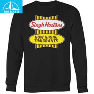 Singh Hortons Now Hiring Timigrants Shirt5