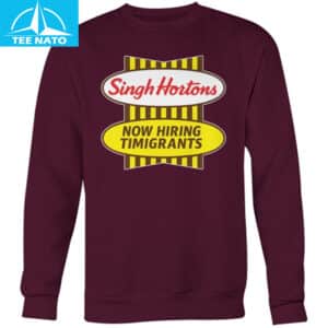 Singh Hortons Now Hiring Timigrants Shirt6