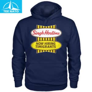 Singh Hortons Now Hiring Timigrants Shirt8