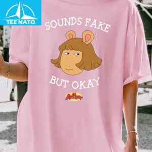 Sound Fake But Okay Shirt1