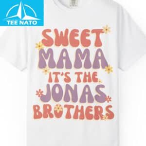 Sweet Mama Its The Jonas Brothers Shirt
