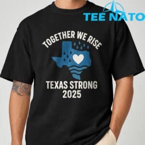 Texas Strong 2025 Together We Rise Support T Shirt 1