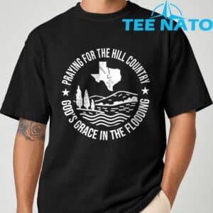 Texas Strong Praying For The Hill Country GodGÇÖs Grace T-Shirt 20 Texas Strong Praying For The Hill Country GodGCOs Grace T Shirt 1