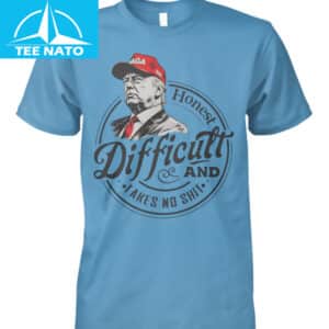 Trump Honest Difficult And Takes No Shit Shirt2