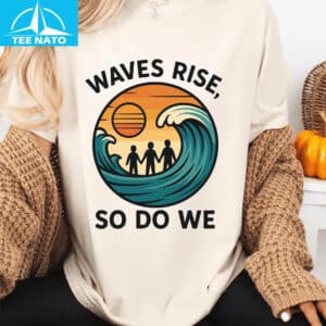 Waves Rise So Do We Earthquake Support Shirt
