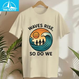 Waves Rise So Do We Earthquake Support Shirt3
