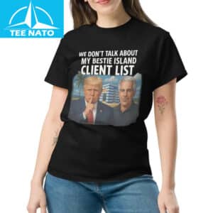 We Dont Talk About My Bestie Island Client List Trump Epstein Shirt
