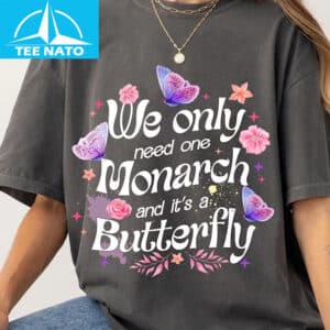 We Only Need One Monarch Shirt