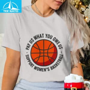 Womens Basketball Pay Us What You Owe Us Shirt3