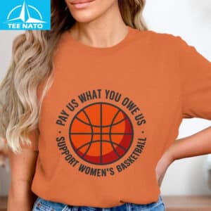 Womens Basketball Pay Us What You Owe Us Shirt4