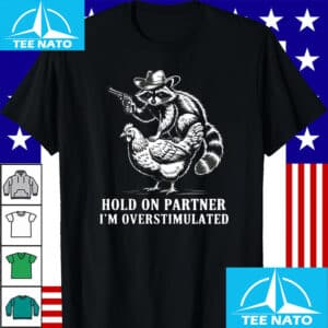 Hold on Partner Im Overstimulated Racoon Chicken Shirt