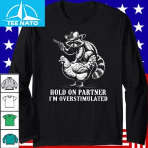 Hold on Partner Im Overstimulated Racoon Chicken Shirt2