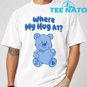 Where My Hug at Cute Teddy Bear Official T Shirt 1