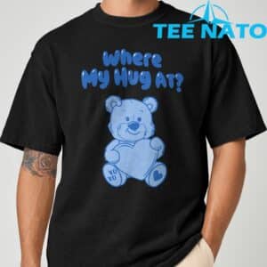 Where My Hug at Cute Teddy Bear Official T Shirt 2
