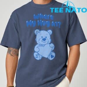 Where My Hug at Cute Teddy Bear Official T Shirt 5