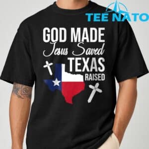 God Made Jesus Saved Texas Raised T Shirt 8