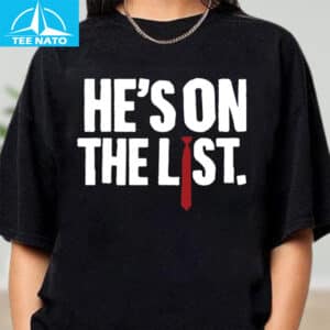 Hes On The List Anti Trump Shirt