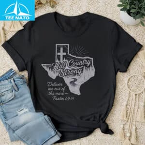 Hill Country Strong Deliver Me Out of the Mire Psalm 6914 Shirt