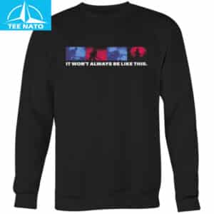 It Wont Always Be Like This Band Silhouette Shirt2